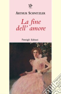 La fine dell'amore libro di Schnitzler Arthur