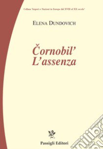 Chernobyl. L'assenza libro di Dundovich Elena