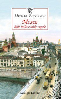 Mosca dalle mille e mille cupole libro di Bulgakov Michail; Baglioni E. (cur.)