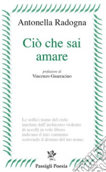 Ciò che sai amare libro di Radogna Antonella