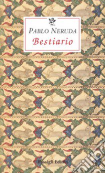 Bestiario libro di Neruda Pablo; Bellini G. (cur.)