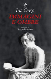 Immagini e ombre. Aspetti di una vita libro di Origo Iris