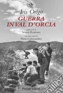 Guerra in Val d'Orcia. Diario 1943-1944 libro di Origo Iris