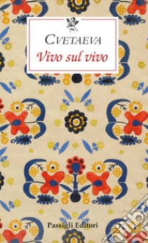 Vivo sul vivo libro di Cvetaeva Marina; Alleva A. (cur.)