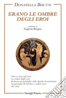 Erano le ombre degli eroi libro di Bisutti Donatella