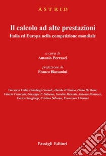 Il calcolo ad alte prestazioni. Italia ed Europa nella competizione mondiale. libro di Perrucci A. (cur.)