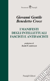I manifesti degli intellettuali fascisti e antifascisti libro di Croce Benedetto; Gentile Giovanni
