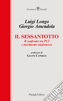 Il Sessantotto. Il confronto tra Pci e movimento studentesco libro di Amendola Giorgio; Longo Luigi