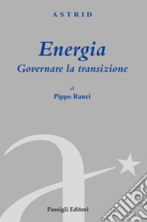 Energia. Governare la transizione libro di Ranci Pippo