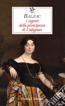 I segreti della principessa di Cadignan libro di Balzac Honoré de; Ferrara M. (cur.)