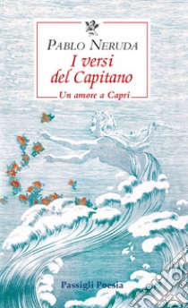 I versi del Capitano. Testo spagnolo a fronte libro di Neruda Pablo; Bellini G. (cur.)