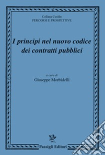 I principi nel nuovo codice dei contratti pubblici libro di Morbidelli G. (cur.)