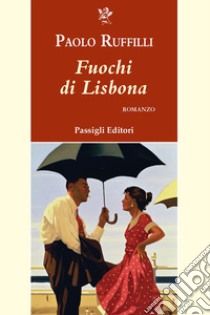 Fuochi di Lisbona libro di Ruffilli Paolo