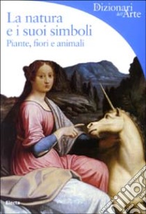 La natura e i suoi simboli. Piante, fiori e animali. Ediz. illustrata libro di Impelluso Lucia