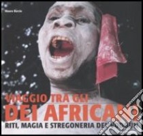 Viaggio tra gli dei africani. Riti, magia e stregoneria del vodoun libro di Burzio Mauro