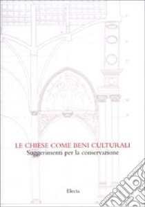 Le chiese come beni culturali. Suggerimenti per la conservazione libro di Della Torre Stefano - Pracchi Valeria