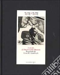 Tête à tête. I ritratti di Henri Cartier-Bresson. Ediz. illustrata libro di Gombrich E. H. (cur.)