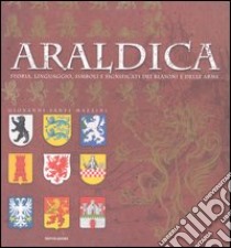 Araldica. Storia, linguaggio, simboli e significati dei blasoni e delle arme. Ediz. illustrata libro di Santi-Mazzini Giovanni