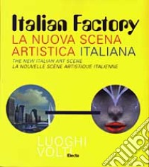 Italian Factory. La nuova scena artistica italiana. Ediz. multilingue libro di Riva A. (cur.)