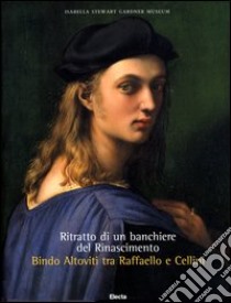 Ritratto di un banchiere del Rinascimento. Bindo Altoviti tra Raffaello e Cellini. Ediz. illustrata libro