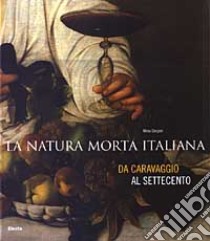 La natura morta italiana. Dal Caravaggio al Settecento. Catalogo della mostra (Firenze, 26 giugno-12 ottobre 2003) libro