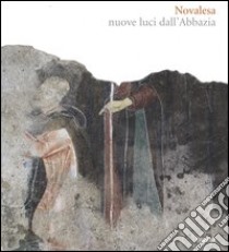 Novalesa. Nuove luci dall'Abbazia. Ediz. illustrata libro di Cerri M. G. (cur.)