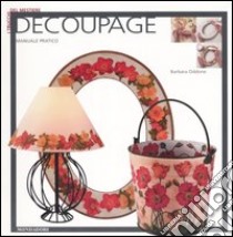 Decoupage. Ediz. illustrata libro di Oddone Barbara