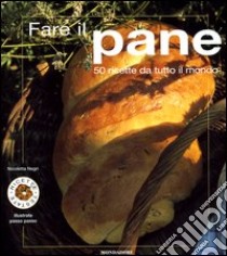 Fare il pane. Ediz. illustrata libro di Negri Nicoletta