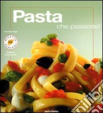 Pasta che passione! Ediz. illustrata libro di Negri Nicoletta