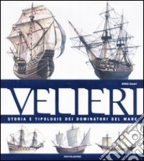 Velieri. Storia e tipologie dei dominatori del mare. Ediz. illustrata libro di Cucari Attilio