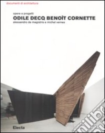 Odile Decq Benoît Cornette. Opere e progetti. Ediz. illustrata libro di De Magistris Alessandro; Vernes Michel