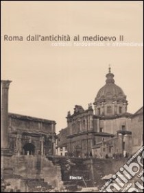 Roma dall'antichità al medioevo. Ediz. illustrata. Vol. 2: Contesti tardoantichi e altomedievali libro di Paroli L. (cur.); Vendittelli L. (cur.)