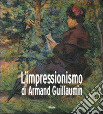 L'impressionismo di Armand Guillaumin. Catalogo della mostra (Torino, 24 ottobre 2003-1 febbraio 2004) libro