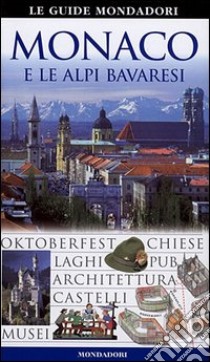 Monaco e le Alpi bavaresi. Ediz. illustrata libro