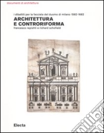 Architettura e controriforma. I dibattiti per la facciata del Duomo di Milano 1582-1682 libro di Repishti Francesco - Schofield Richard