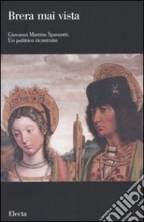Giovanni Martino Spanzotti. Un polittico ricostruito. Ediz. illustrata libro di Ceriana M. (cur.); Maderna V. (cur.); Quattrini C. (cur.)