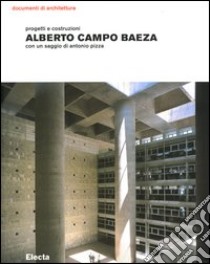 Alberto Campo Baeza. Progetti e costruzioni. Ediz. illustrata libro di Pizza Antonio