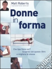 Donne in forma. Ediz. illustrata libro di Roberts Matt