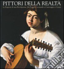 Pittori della realtà. Le ragioni di una rivoluzione. Da Foppa e Leonardo a Caravaggio e Ceruti. Catalogo della mostra (Cremona-New York 2004) libro di Gregori M. (cur.); Bayer A. (cur.)