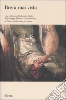 Una virtuosa del bel canto ritratta da Giuseppe Molteni: Giuditta Pasta in «Nina o sia la pazza per amore». Ediz. illustrata libro di Maderna Valentina; Mundy Jennifer; Ceriana M. (cur.); Maderna V. (cur.); Quattrini C. (cur.)