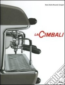 La Cimbali. Ediz. illustrata libro di Carugati Decio Giulio Riccardo