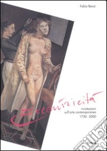 Eccentricità. Rivisitazioni sull'arte contemporanea. 1750-2000 libro di Benzi Fabio