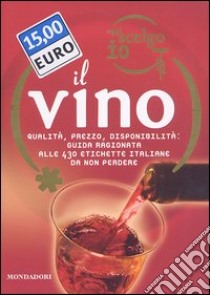 Oggi scelgo io il vino. Qualità, prezzo, disponibilità: guida ragionata alle 430 etichette italiane da non perdere. Ediz. illustrata libro di Francavilla Stefano