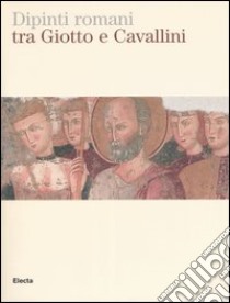 Dipinti romani tra Giotto e Cavallini. Catalogo della mostra (Roma, 8 aprile-29 giugno 2004). Ediz. illustrata libro di Strinati T. (cur.); Tartuferi A. (cur.)