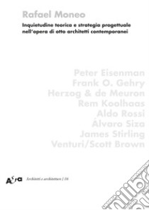 Inquietudine teorica e strategia progettuale nell'opera di otto architetti contemporanei. Ediz. illustrata libro di Moneo Rafael