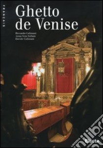 Le Ghetto de Venise. Ediz. illustrata libro di Sullam Anna-Vera; Calimani Riccardo; Calimani Davide