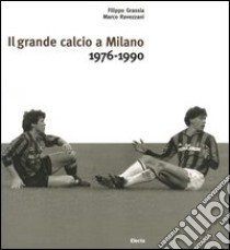 Il grande calcio a Milano. 1976-1990 (2) libro