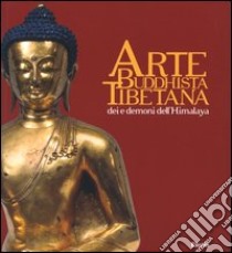 Arte buddhista tibetana. Dei e demoni dell'Himalaya. Catalogo della mostra (Torino, 18 giugno-19 settembre 2004). Ediz. illustrata libro di Ricca F. (cur.)