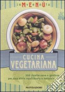 Inventa menù. Cucina vegetariana. 300 ricette sane e gustose per una dieta equilibrata e naturale. Ediz. illustrata libro di Ferrari Miriam