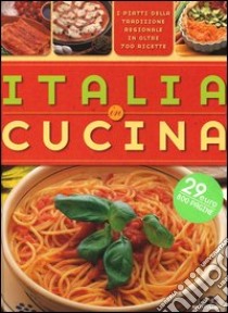 Italia in cucina. I piatti della tradizione regionale in oltre 700 ricette. Ediz. illustrata libro